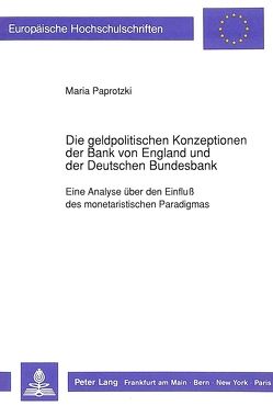 Die geldpolitischen Konzeptionen der Bank von England und der Deutschen Bundesbank von Paprotzki,  Maria