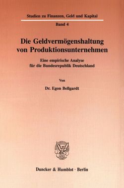 Die Geldvermögenshaltung von Produktionsunternehmen. von Bellgardt,  Egon