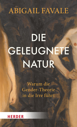 Die geleugnete Natur von Favale,  Abigail, Lachmann,  Frank, Stauder,  Thomas