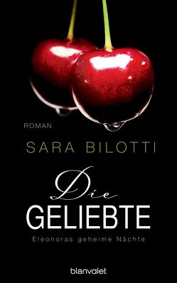 Die Geliebte – Eleonoras geheime Nächte von Bilotti,  Sara, Müller-Renzoni,  Bettina