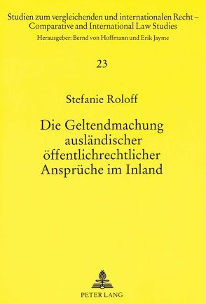 Die Geltendmachung ausländischer öffentlichrechtlicher Ansprüche im Inland von Roloff,  Stefanie