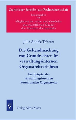 Die Geltendmachung von Grundrechten im verwaltungsinternen Organstreitverfahren von Trésoret,  Julie-Andrée