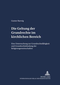 Die Geltung der Grundrechte im kirchlichen Bereich von Barwig,  Gunter