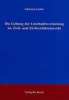 Die Geltung der Unschuldsvermutung im Zivil- und Zivilverfahrensrecht von Eschke,  Christina