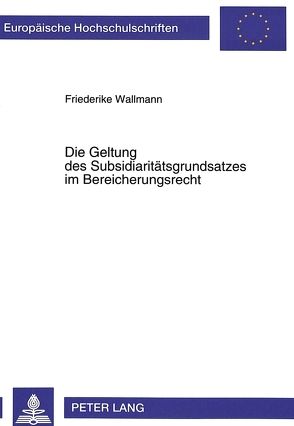 Die Geltung des Subsidiaritätsgrundsatzes im Bereicherungsrecht von Wallmann,  Friederike