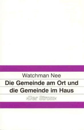 Die Gemeinde am Ort und die Gemeinde im Haus von Nee,  Watchman