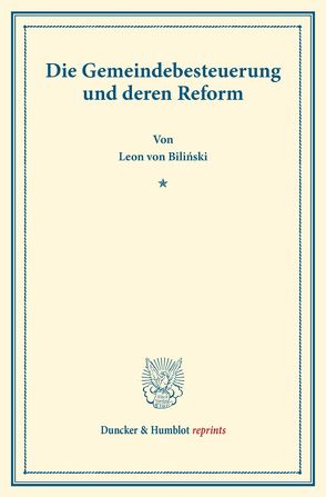 Die Gemeindebesteuerung und deren Reform. von Biliński,  Leon von