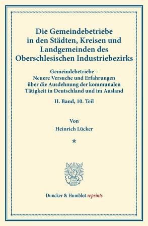 Die Gemeindebetriebe in den Städten, Kreisen und Landgemeinden des Oberschlesischen Industriebezirks. von Fuchs,  Carl Johannes, Lücker,  Heinrich