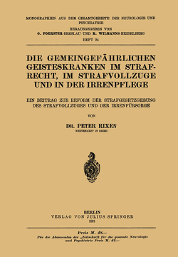 Die Gemeingefährlichen Geisteskranken im Strafrecht, im Strafvollzuge und in der Irrenpflege von Rixen,  Peter