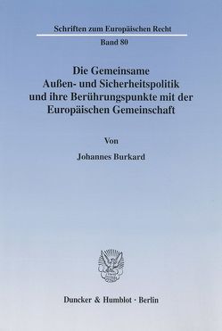 Die Gemeinsame Außen- und Sicherheitspolitik und ihre Berührungspunkte mit der Europäischen Gemeinschaft. von Burkard,  Johannes