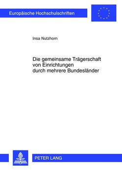 Die gemeinsame Trägerschaft von Einrichtungen durch mehrere Bundesländer von Nutzhorn,  Insa