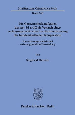 Die Gemeinschaftsaufgaben des Art. 91 a GG als Versuch einer verfassungsrechtlichen Institutionalisierung der bundesstaatlichen Kooperation. von Marnitz,  Siegfried