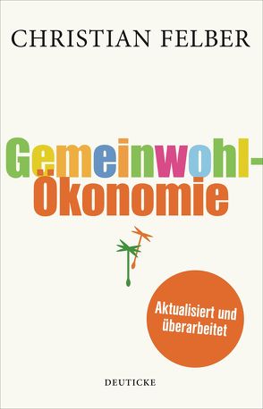 Die Gemeinwohl-Ökonomie von Felber,  Christian