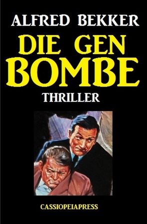 Die Gen-Bombe: Thriller von Bekker,  Alfred