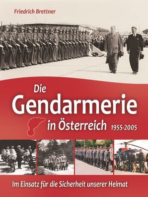 Die Gendarmerie in Österreich 1955-2005 von Brettner,  Friedrich