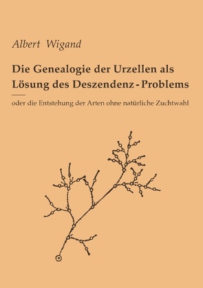 Die Genealogie der Urzellen als Lösung des Deszendenz-Problems von Abelhus,  Peter, Wigand,  Albert