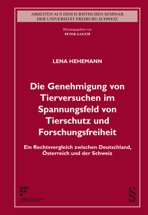 Die Genehmigung von Tierversuchen im Spannungsfeld von Tierschutz und Forschungsfreiheit von Hehemann,  Lena