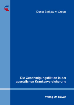 Die Genehmigungsfiktion in der gesetzlichen Krankenversicherung von Barkow-v. Creytz,  Dunja