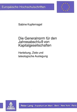 Die Generalnorm für den Jahresabschluß von Kapitalgesellschaften von Kupfernagel,  Sabine