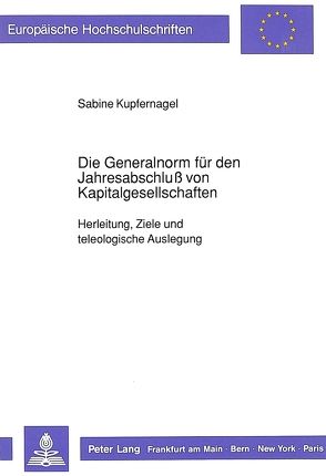 Die Generalnorm für den Jahresabschluß von Kapitalgesellschaften von Kupfernagel,  Sabine