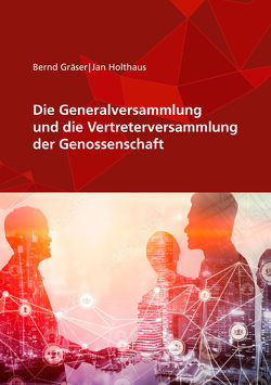 Die Generalversammlung und die Vertreterversammlung der Genossenschaft von Gräser,  Bernd, Holthaus,  Jan