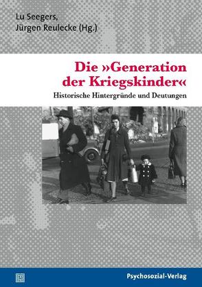 Die »Generation der Kriegskinder« von Gebhardt,  Miriam, Jureit,  Ulrike, Reulecke,  Jürgen, Seegers,  Lu, Silies,  Eva-Maria, Stambolis,  Barbara, Thiessen,  Malte, Wierling,  Dorothee