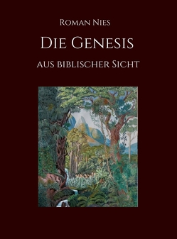 Die Genesis aus biblischer Sicht von Nies,  Roman