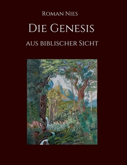 Die Genesis aus biblischer Sicht von Nies,  Roman