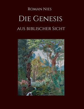 Die Genesis aus biblischer Sicht von Nies,  Roman