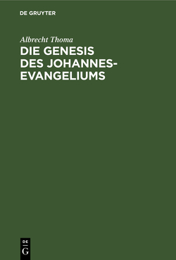 Die Genesis des Johannes-Evangeliums von Thoma,  Albrecht