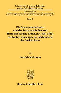 Die Genossenschaftsidee und das Staatsverständnis von Hermann Schulze-Delitzsch (1808–1883) im Kontext des langen 19. Jahrhunderts der Sozialreform. von Schulz-Nieswandt,  Frank