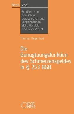 Die Genugtuungsfunktion des Schmerzensgeldes in § 253 BGB von Degenhart,  Thomas