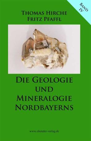 Die Geologie und Mineralogie Nordbayerns von Hirche,  Thomas, Pfaffl,  Fritz