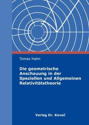 Die geometrische Anschauung in der Speziellen und Allgemeinen Relativitätstheorie von Hahn,  Tomas