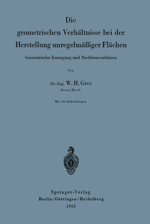 Die geometrischen Verhältnisse bei der Herstellung unregelmäßiger Flächen von Gres,  Willi Hans