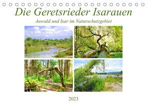 Die Geretsrieder Isarauen – Auwald und Isar im Naturschutzgebiet (Tischkalender 2023 DIN A5 quer) von Schimmack,  Michaela