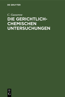 Die gerichtlich-chemischen Untersuchungen von Gusserow,  C.