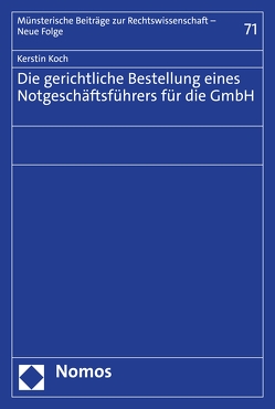 Die gerichtliche Bestellung eines Notgeschäftsführers für die GmbH von Koch,  Kerstin