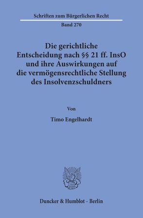 Die gerichtliche Entscheidung nach §§ 21 ff. InsO und ihre Auswirkungen auf die vermögensrechtliche Stellung des Insolvenzschuldners. von Engelhardt,  Timo