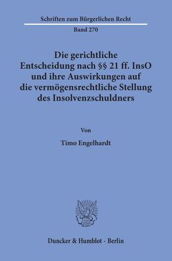 Die gerichtliche Entscheidung nach §§ 21 ff. InsO und ihre Auswirkungen auf die vermögensrechtliche Stellung des Insolvenzschuldners. von Engelhardt,  Timo