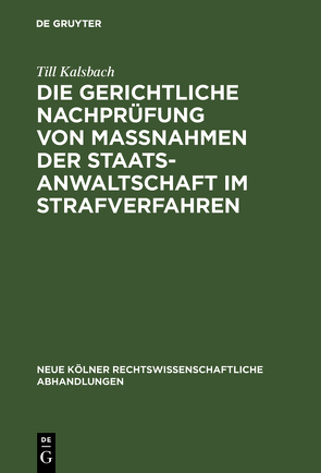 Die gerichtliche Nachprüfung von Maßnahmen der Staatsanwaltschaft im Strafverfahren von Kalsbach,  Till