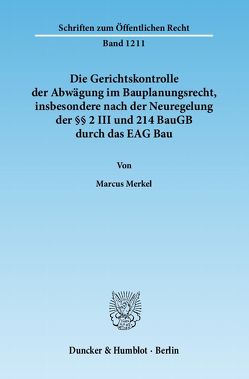 Die Gerichtskontrolle der Abwägung im Bauplanungsrecht, insbesondere nach der Neuregelung der §§ 2 III und 214 BauGB durch das EAG Bau. von Merkel,  Marcus