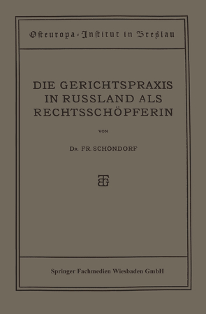 Die Gerichtspraxis in Russland als Rechtsschöpferin von Schöndorf,  Friedrich