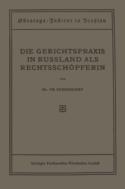 Die Gerichtspraxis in Russland als Rechtsschöpferin von Schöndorf,  Friedrich