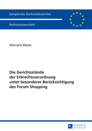 Die Gerichtsstände der Erbrechtsverordnung unter besonderer Berücksichtigung des Forum Shopping von Meyer,  Manuela