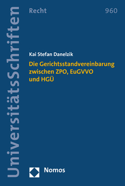 Die Gerichtsstandvereinbarung zwischen ZPO, EuGVVO und HGÜ von Danelzik,  Kai Stefan