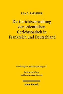 Die Gerichtsverwaltung der ordentlichen Gerichtsbarkeit in Frankreich und Deutschland von Faissner,  Lea C.