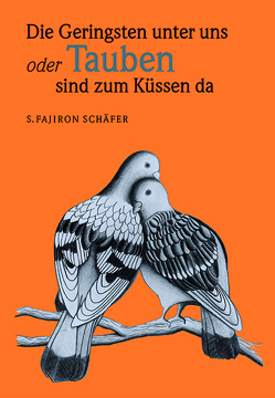 Die Geringsten unter uns oder Tauben sind zum Küssen da! von Schäfer,  S.Fajiron