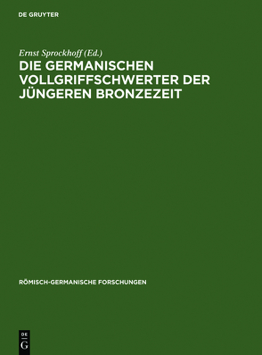 Die germanischen Vollgriffschwerter der jüngeren Bronzezeit von Sprockhoff,  Ernst