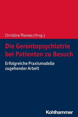 Die Gerontopsychiatrie bei Patienten zu Besuch von Thomas,  Christine, Weller,  Sarah